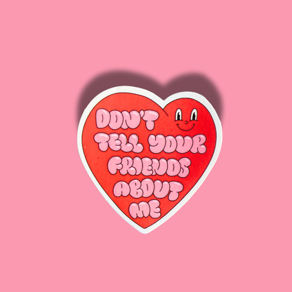 Don't Tell Your Friends About Me Sticker