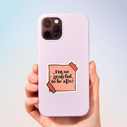 I'm So Grateful To Be Alive Sticker