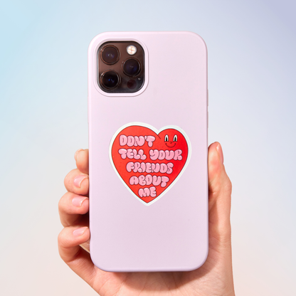 Don't Tell Your Friends About Me Sticker