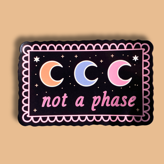 Not A Phase Sticker