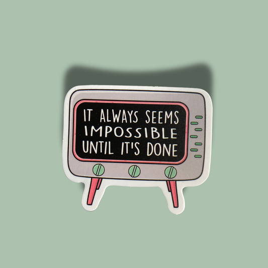 Impossible Until Done Sticker
