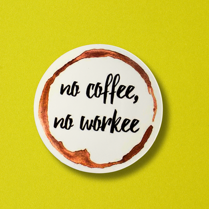 No Coffee, No Workee Sticker