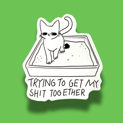 Trying To Get My Shit Together Sticker