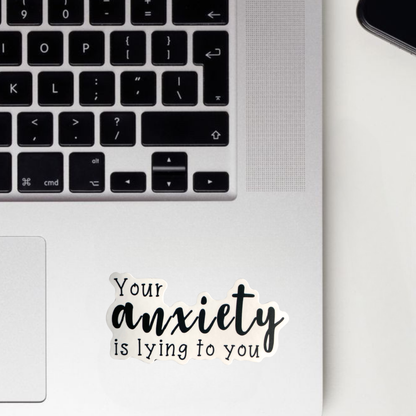 Your Anxiety Is Lying To You Sticker
