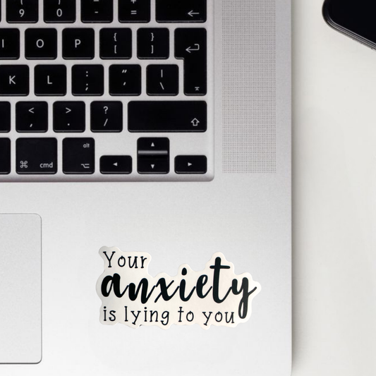 Your Anxiety Is Lying To You Sticker