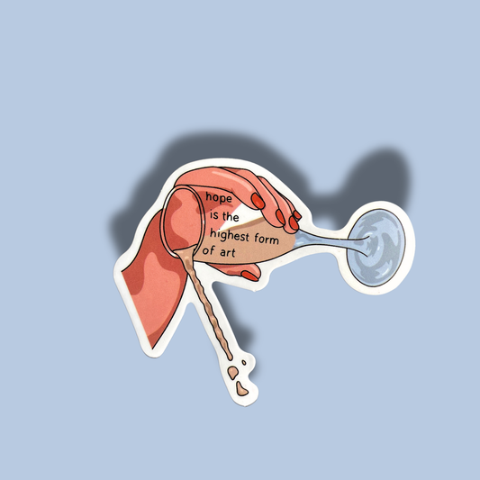 Hope Is The Highest Form Of Art Sticker