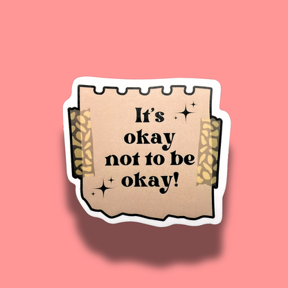 It's Okay Not To Be Okay Sticker