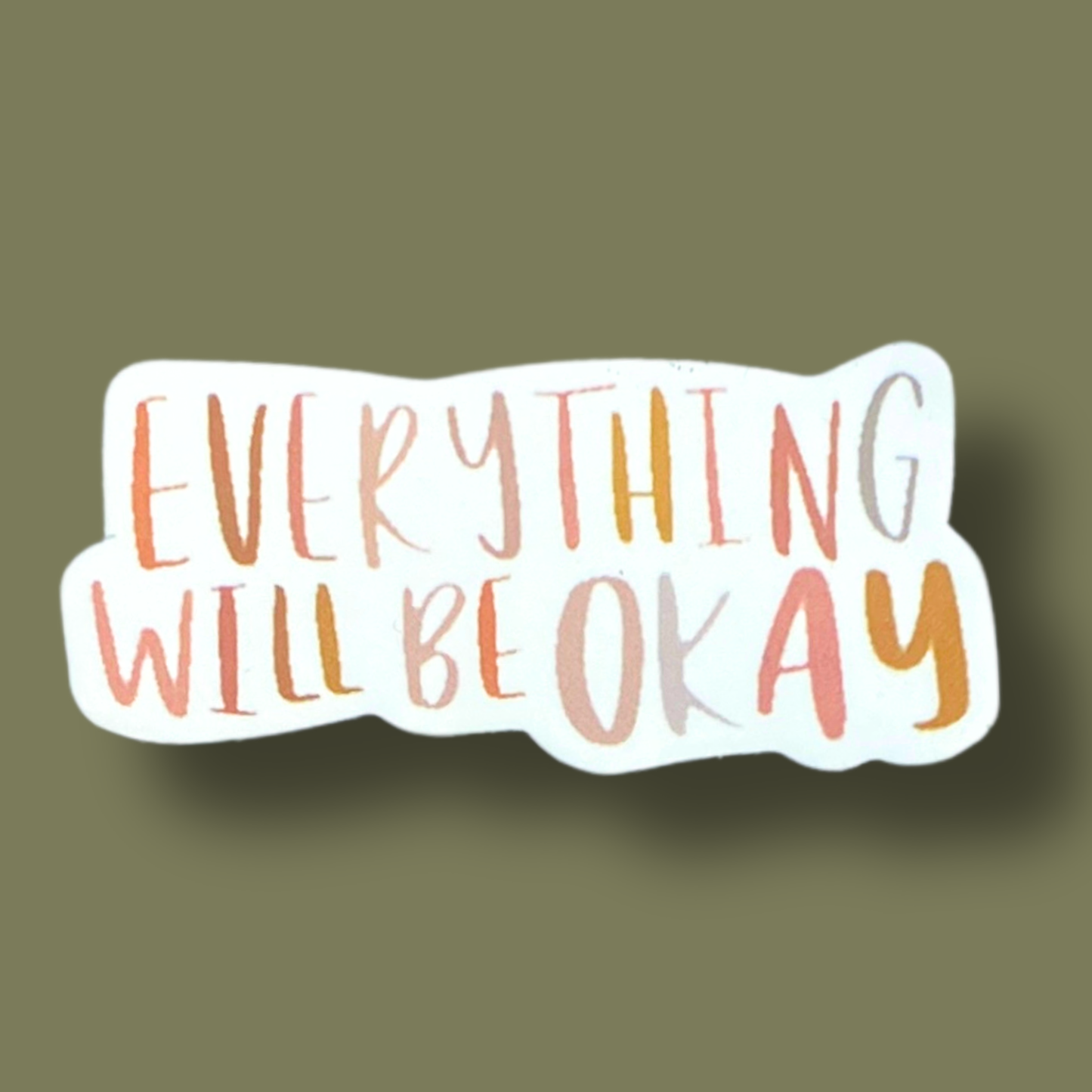 Everything Will Be Okay Sticker