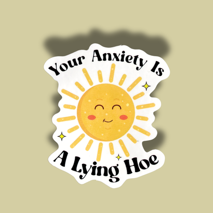 Your Anxiety Is A Lying Hoe Sticker