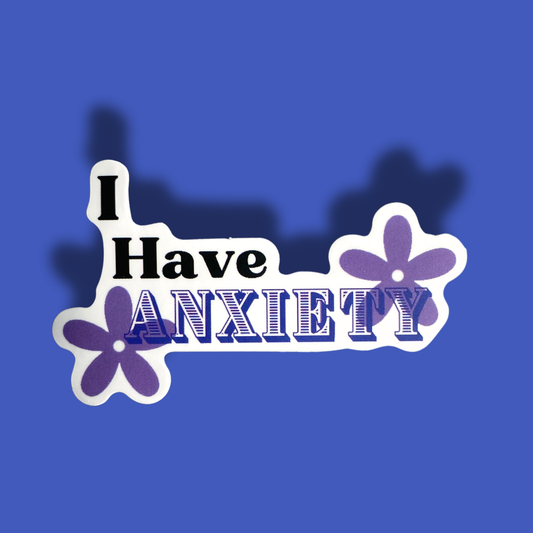 I Have Anxiety Sticker