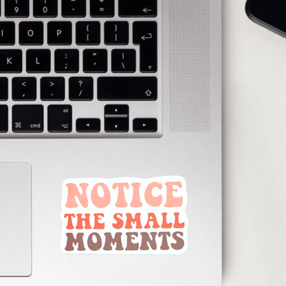 Notice The Small Moments Sticker