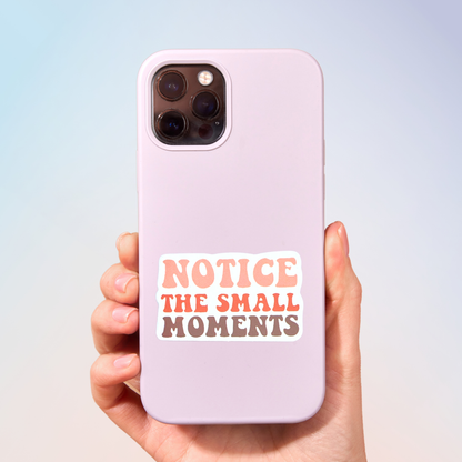 Notice The Small Moments Sticker