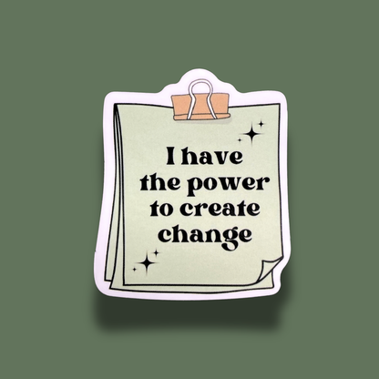 I Have The Power To Create Change Sticker