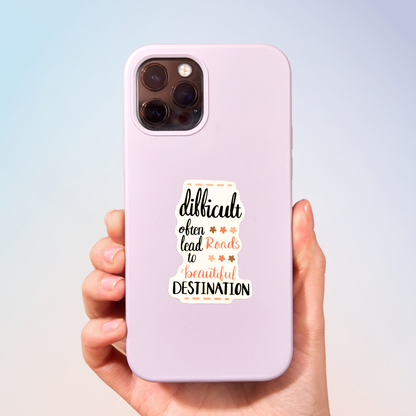 Difficult Roads Often Leads To Beautiful Destination Sticker