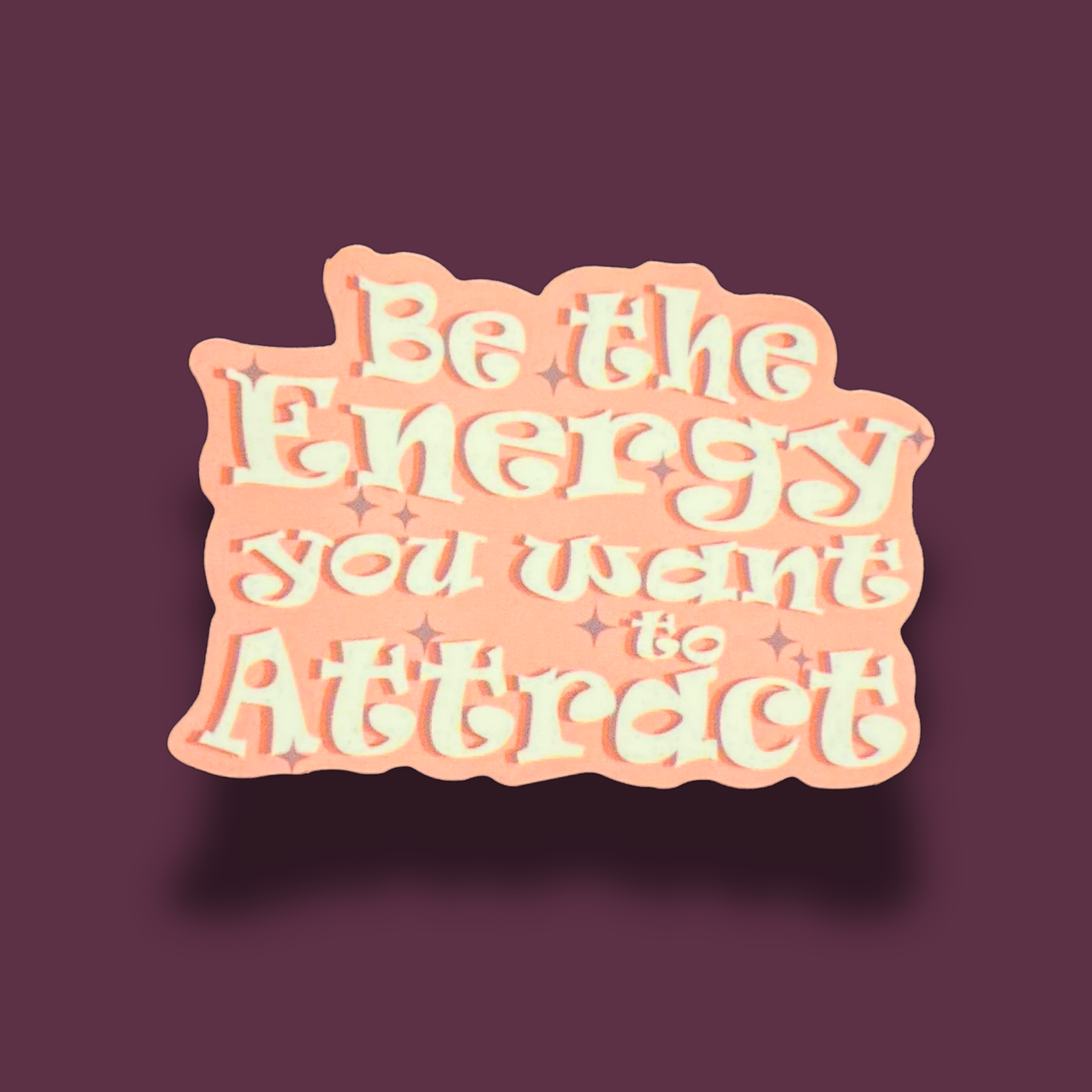 Be The Energy You Want To Attract Sticker