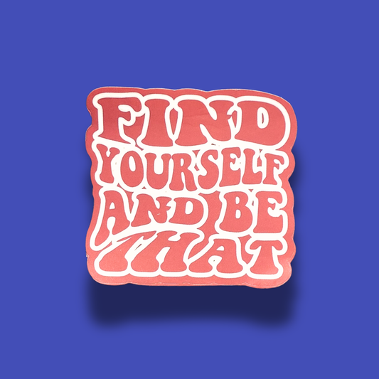 Find Yourself And Be That Sticker