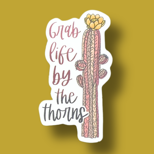Grab Life By The Thorns Sticker