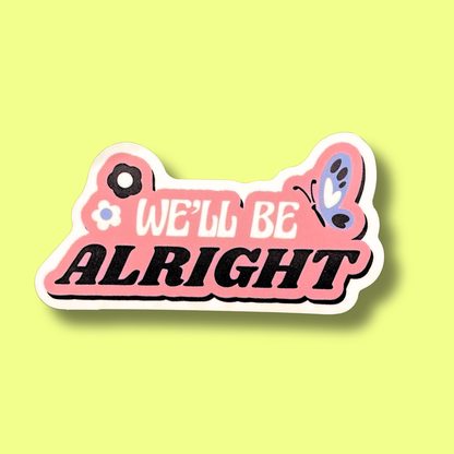 We'll Be Alright Sticker