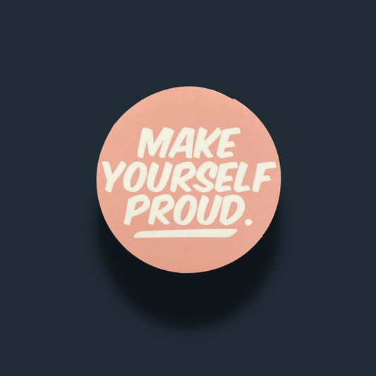 Make Yourself Proud Sticker