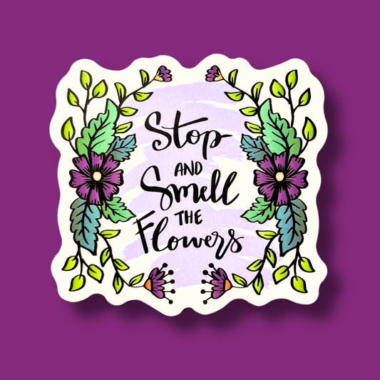 Stop And Smell The Flowers Sticker