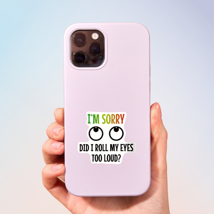Did I Roll My Eyes Too Loud? Sticker
