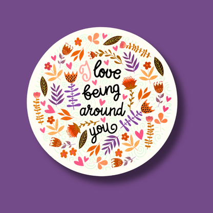 Love Being Around You Sticker