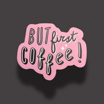 But First Coffee! Sticker