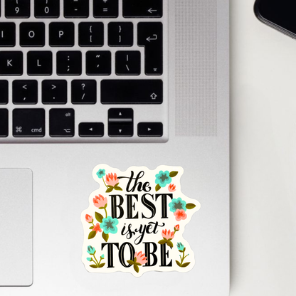 The Best Is Yet To Be Sticker