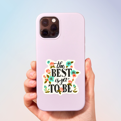 The Best Is Yet To Be Sticker