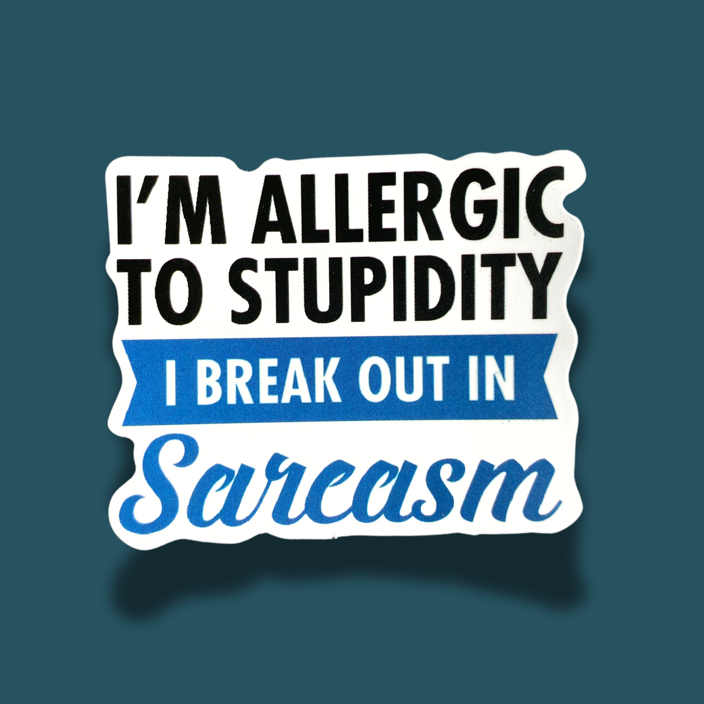 I'm Allergic To Stupidity I Break Out In Sarcasm Sticker