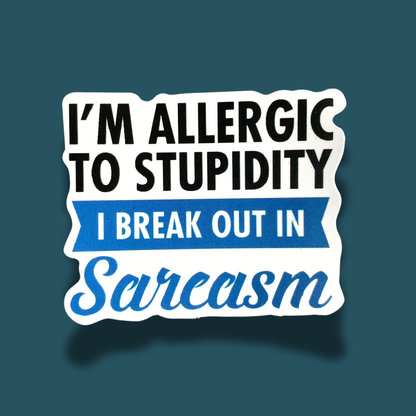 I'm Allergic To Stupidity I Break Out In Sarcasm Sticker