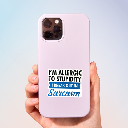 I'm Allergic To Stupidity I Break Out In Sarcasm Sticker