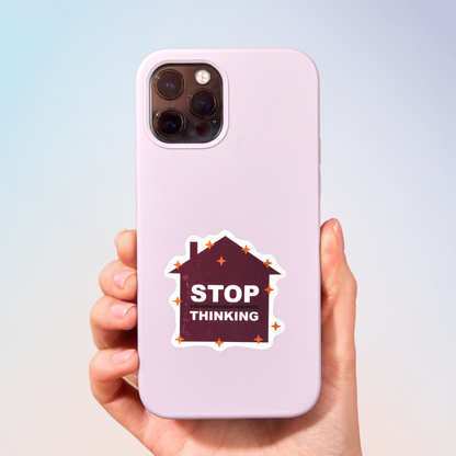 Stop Thinking Sticker