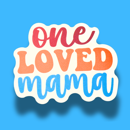 One Loved Mama Sticker