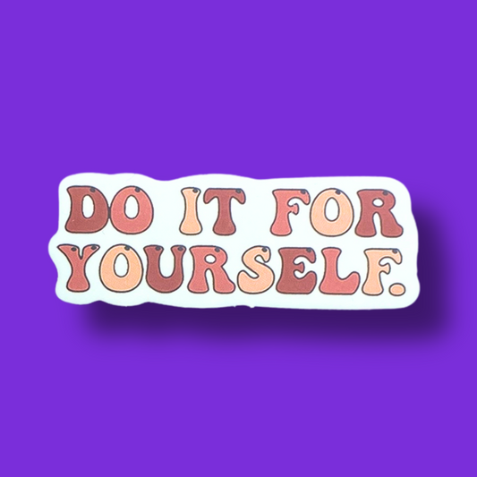 Do It For Yourself Sticker