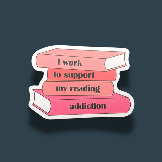 I Work To Support My Reading Addiction Sticker