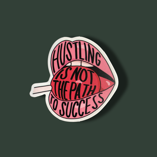 Hustling Is Not The Path To Success Sticker