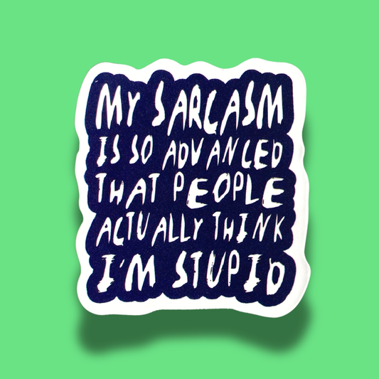 Sarcasm Soo Advanced That People Think I'm  Stupid Sticker