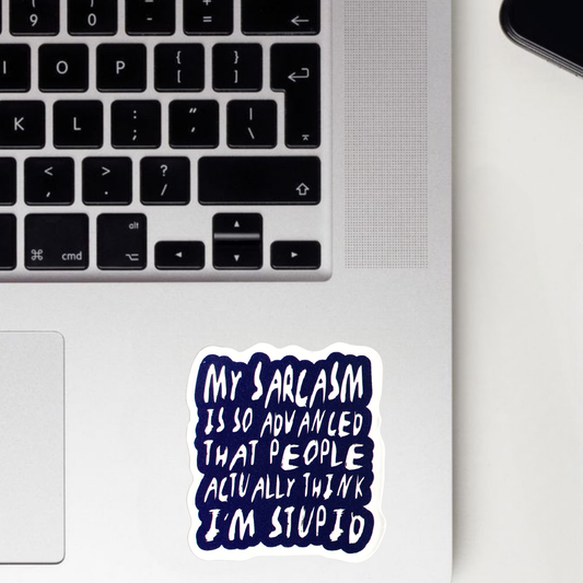 Sarcasm Soo Advanced That People Think I'm  Stupid Sticker