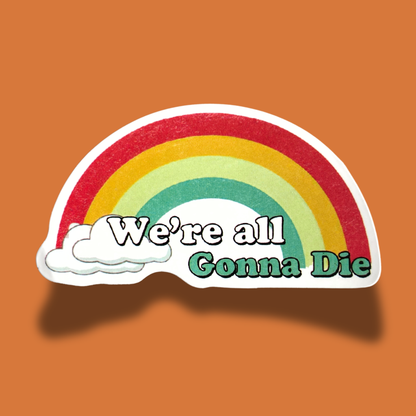 We're All Gonna Die Sticker