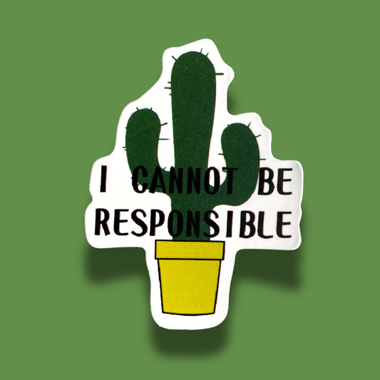 I Cannot Be Responsible Sticker