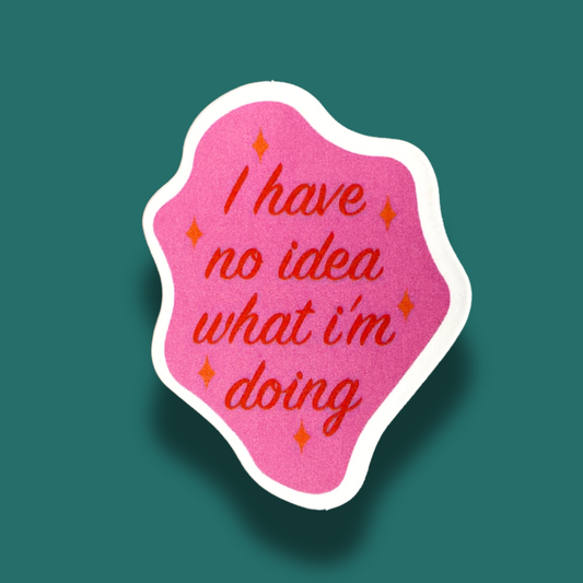 I Have No Idea What I'm Doing Sticker