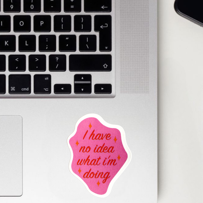 I Have No Idea What I'm Doing Sticker