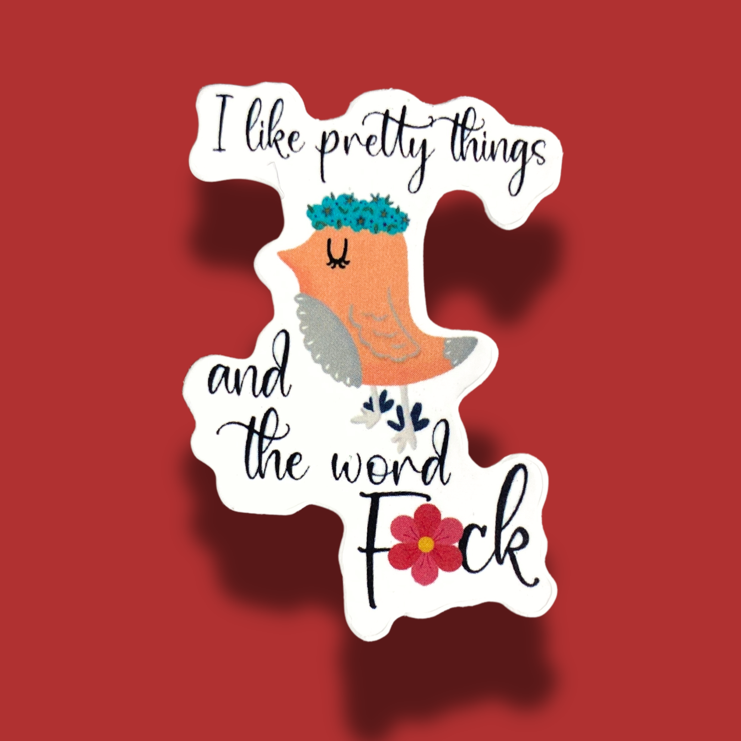 I Like Pretty Things And The Word F*ck Sticker