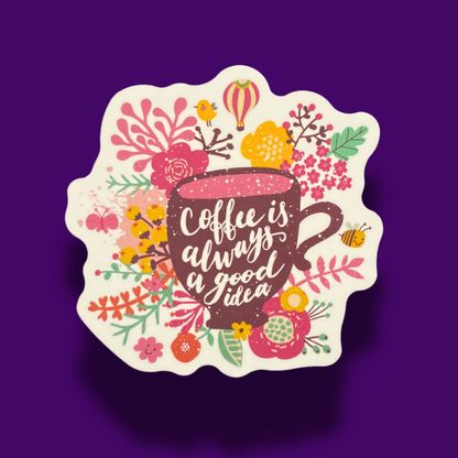 Coffee Is Always A Good Idea Sticker