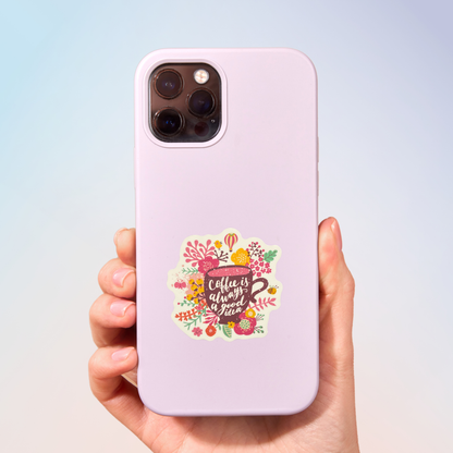 Coffee Is Always A Good Idea Sticker