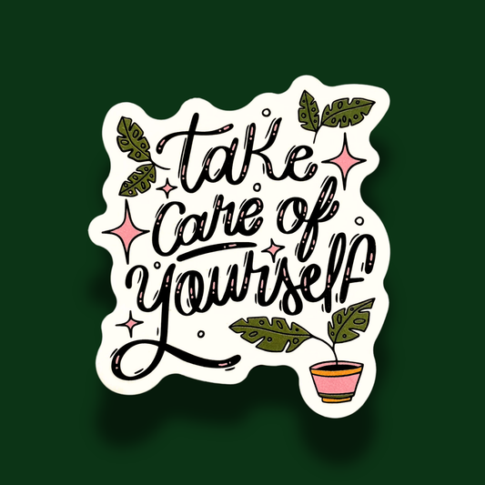 Take Care Of Yourself Sticker