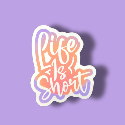 Life Is Short Sticker