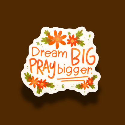 Dream Big Pray Bigger Sticker