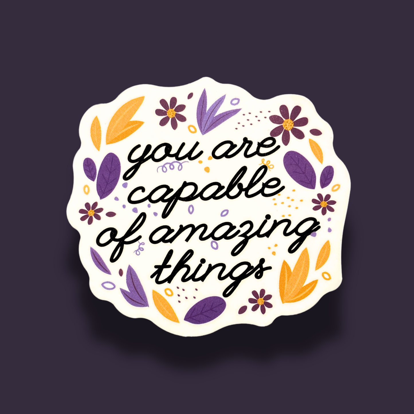 You Are Capable Of Amazing Things Sticker